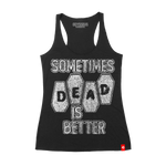 Sometimes Dead is Better Racerback Tank
