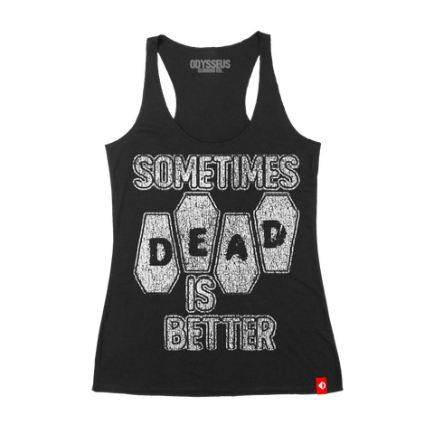 Sometimes Dead is Better Racerback Tank