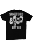 Sometimes Dead is Better Unisex T-Shirt tshirts Odysseus Clothing 